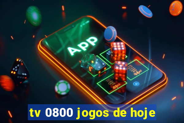 tv 0800 jogos de hoje